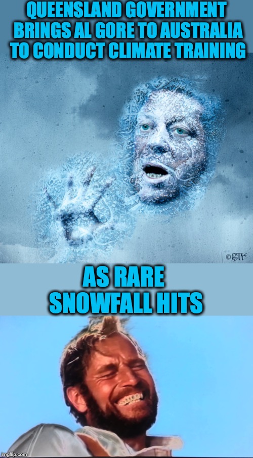 Nature’s Revenge | QUEENSLAND GOVERNMENT BRINGS AL GORE TO AUSTRALIA TO CONDUCT CLIMATE TRAINING; AS RARE SNOWFALL HITS | image tagged in charlton heston planet of the apes laugh,meanwhile in australia,climate change | made w/ Imgflip meme maker