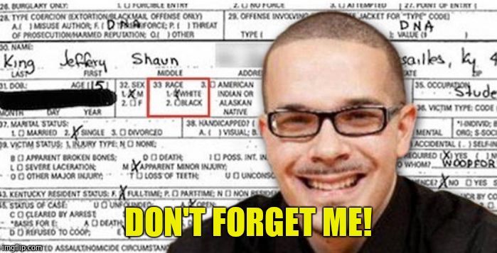 Shaun King | DON'T FORGET ME! | image tagged in shaun king | made w/ Imgflip meme maker