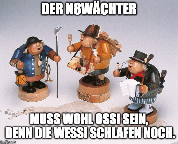 DER N8WÄCHTER; MUSS WOHL OSSI SEIN, DENN
DIE WESSI SCHLAFEN NOCH. | made w/ Imgflip meme maker