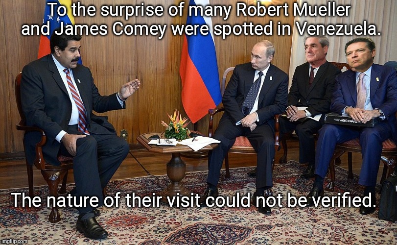 Robert. James. The contract clearly states Impeachment must be passed by Senate in order for a bonus to be paid. | To the surprise of many Robert Mueller and James Comey were spotted in Venezuela. The nature of their visit could not be verified. | image tagged in james comey,robert mueller,trump russia collusion,fbi investigation,vladimir putin | made w/ Imgflip meme maker