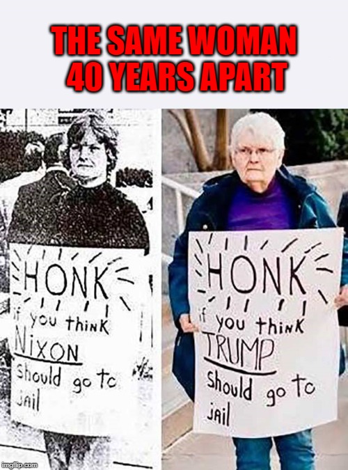 You can't change who you are...so they say. | THE SAME WOMAN 40 YEARS APART | image tagged in honk,memes,politics,funny,some things never change,who you are | made w/ Imgflip meme maker