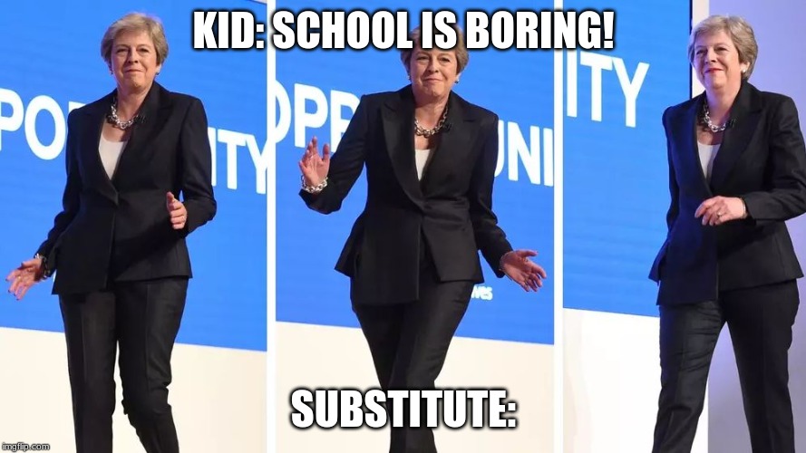 Walking on stage | KID: SCHOOL IS BORING! SUBSTITUTE: | image tagged in walking on stage | made w/ Imgflip meme maker