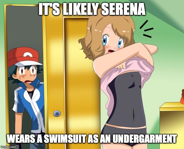 Embarrassing Amourshipping Moment | IT'S LIKELY SERENA; WEARS A SWIMSUIT AS AN UNDERGARMENT | image tagged in amourshipping,ash ketchum,serena,memes,pokemon | made w/ Imgflip meme maker