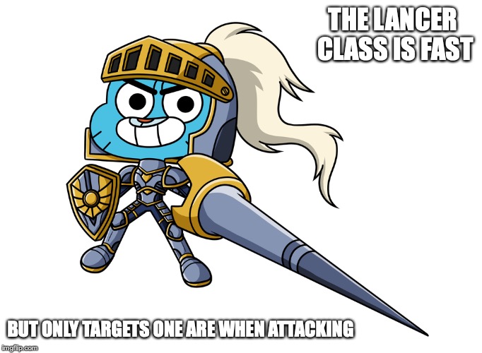 Gumball the Lancer | THE LANCER CLASS IS FAST; BUT ONLY TARGETS ONE ARE WHEN ATTACKING | image tagged in lancer,knight,memes,the amazing world of gumball,gumball watterson | made w/ Imgflip meme maker