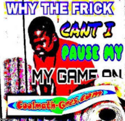 cool math games | image tagged in dank memes | made w/ Imgflip meme maker