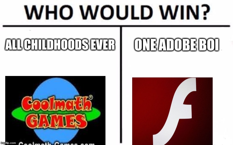 Who Would Win? Meme | ALL CHILDHOODS EVER; ONE ADOBE BOI | image tagged in memes,who would win | made w/ Imgflip meme maker
