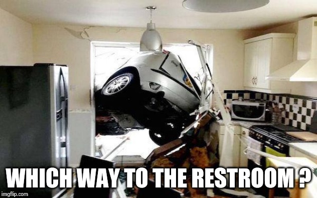 car accident | WHICH WAY TO THE RESTROOM ? | image tagged in car accident | made w/ Imgflip meme maker