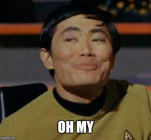 Mr Sulu | OH MY | image tagged in mr sulu | made w/ Imgflip meme maker