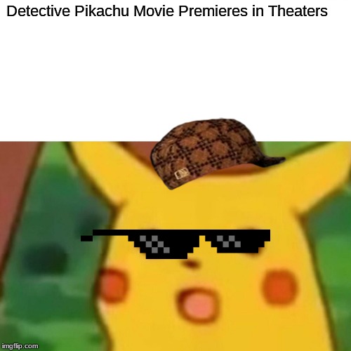 Surprised Pikachu | Detective Pikachu Movie Premieres in Theaters | image tagged in memes,surprised pikachu | made w/ Imgflip meme maker