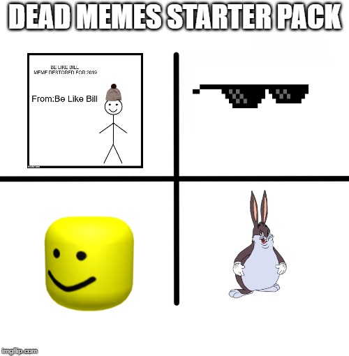 Blank Starter Pack Meme | DEAD MEMES STARTER PACK | image tagged in memes,blank starter pack | made w/ Imgflip meme maker