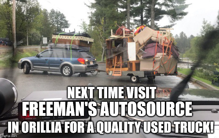 Freeman's Autosource in Orillia | FREEMAN'S AUTOSOURCE; NEXT TIME VISIT; IN ORILLIA FOR A QUALITY USED TRUCK! | image tagged in freeman's autosource,orillia,overloaded trailer,opp,truck | made w/ Imgflip meme maker