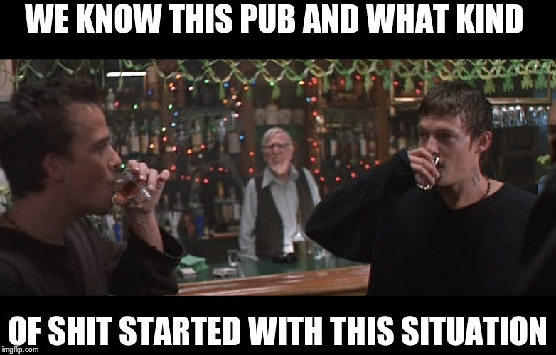 WE KNOW THIS PUB AND WHAT KIND OF SHIT STARTED WITH THIS SITUATION | made w/ Imgflip meme maker