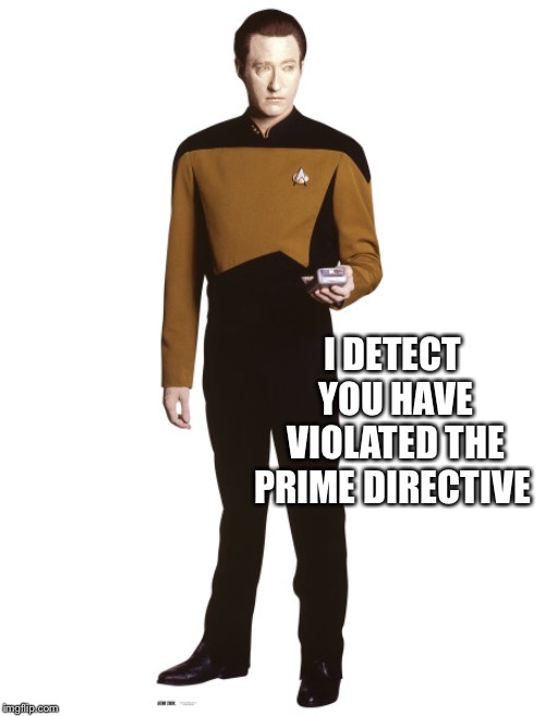 Da data loid | I DETECT YOU HAVE VIOLATED THE PRIME DIRECTIVE | image tagged in da data loid | made w/ Imgflip meme maker