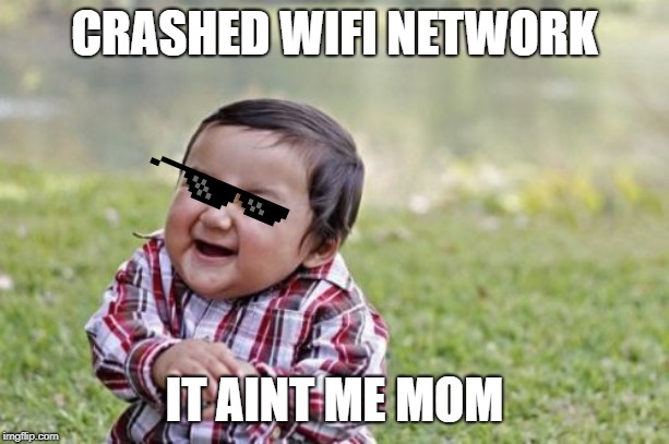 Evil Toddler Meme | CRASHED WIFI NETWORK; IT AINT ME MOM | image tagged in memes,evil toddler | made w/ Imgflip meme maker