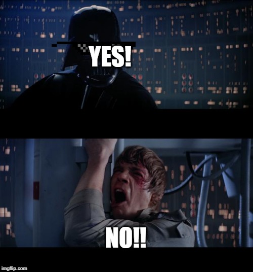 Star Wars No |  YES! NO!! | image tagged in memes,star wars no | made w/ Imgflip meme maker