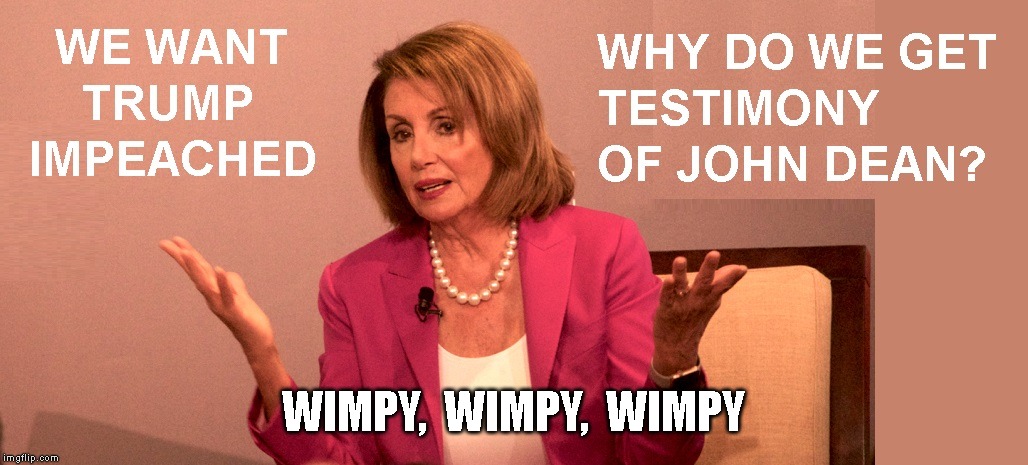 Nancy Pelosi Stop Protecting Trump from Impeachment | WIMPY,  WIMPY,  WIMPY | image tagged in nancy pelosi,impeach trump,impeach now | made w/ Imgflip meme maker