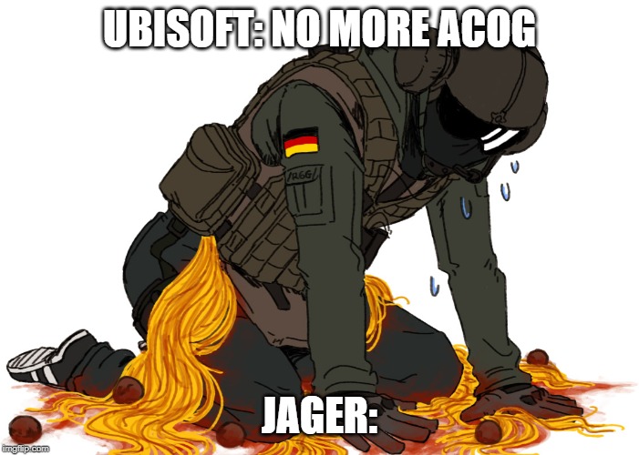 UBISOFT: NO MORE ACOG; JAGER: | image tagged in memes | made w/ Imgflip meme maker