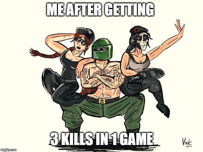 sq | ME AFTER GETTING; 3 KILLS IN 1 GAME | image tagged in sq | made w/ Imgflip meme maker