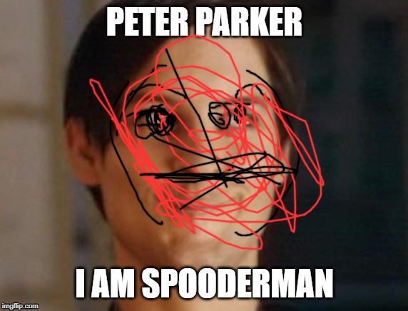 Spiderman Peter Parker |  PETER PARKER; I AM SPOODERMAN | image tagged in memes,spiderman peter parker | made w/ Imgflip meme maker