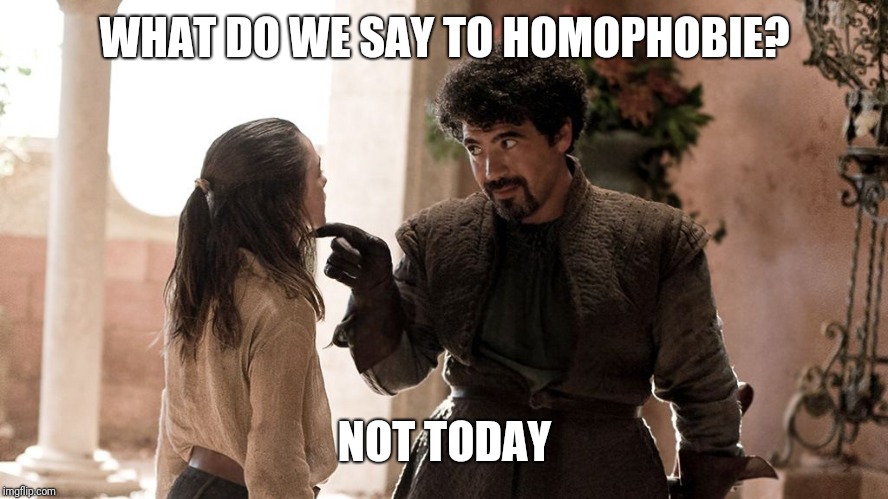Not Today | WHAT DO WE SAY TO HOMOPHOBIE? NOT TODAY | image tagged in not today | made w/ Imgflip meme maker