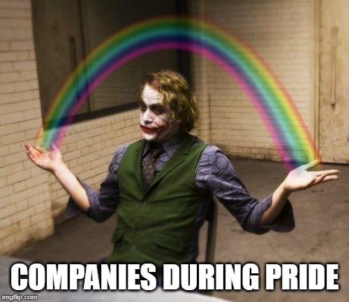 Joker Rainbow Hands Meme | COMPANIES DURING PRIDE | image tagged in memes,joker rainbow hands | made w/ Imgflip meme maker