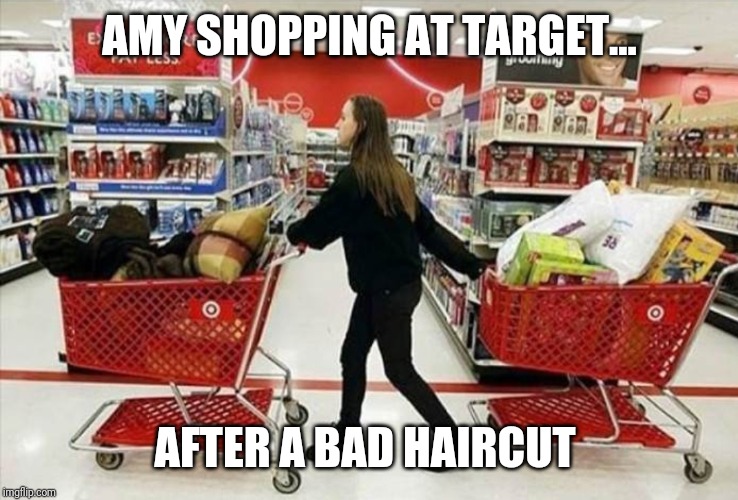 Amy | AMY SHOPPING AT TARGET... AFTER A BAD HAIRCUT | image tagged in amy | made w/ Imgflip meme maker
