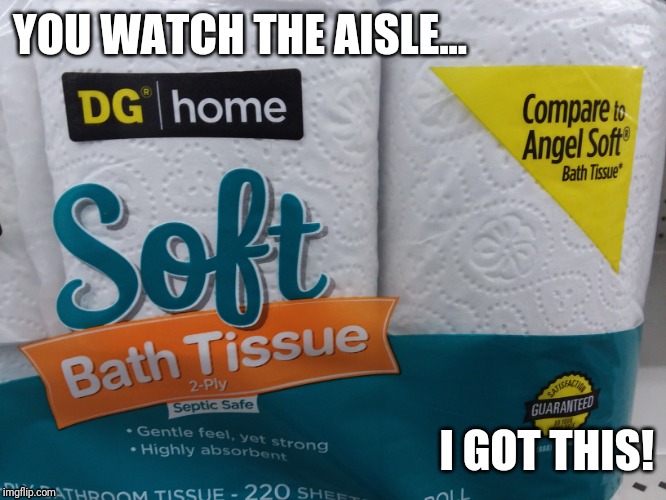 Challenge Accepted | YOU WATCH THE AISLE... I GOT THIS! | image tagged in challenge | made w/ Imgflip meme maker
