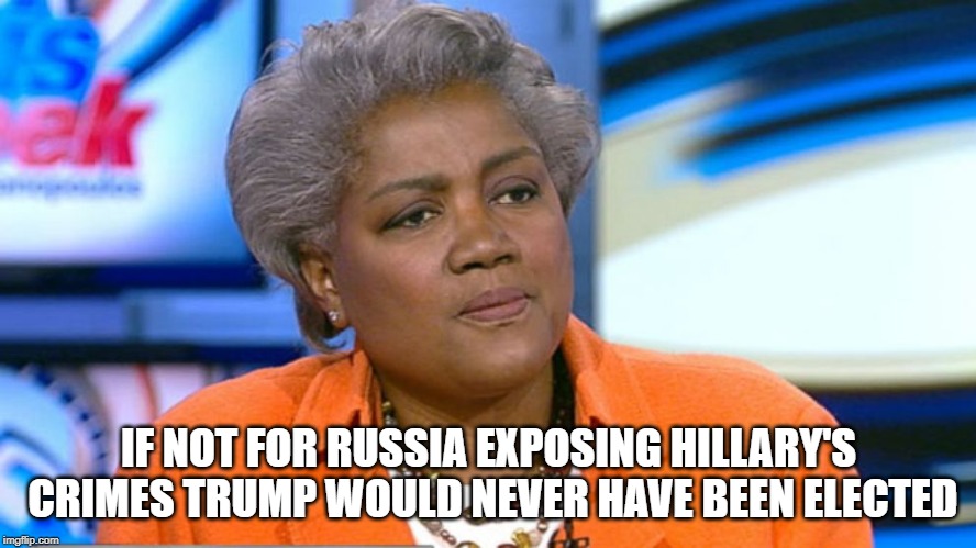 Donna Brazile, if she told the whole story... | IF NOT FOR RUSSIA EXPOSING HILLARY'S CRIMES TRUMP WOULD NEVER HAVE BEEN ELECTED | image tagged in donna brazile,liberal logic,maga | made w/ Imgflip meme maker