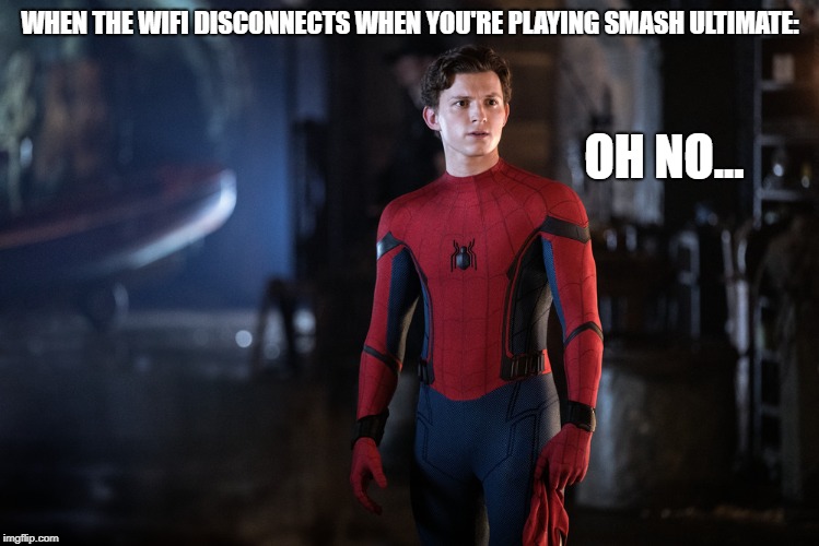 Unsettled Spider-Man | WHEN THE WIFI DISCONNECTS WHEN YOU'RE PLAYING SMASH ULTIMATE:; OH NO... | image tagged in unsettled spider-man | made w/ Imgflip meme maker