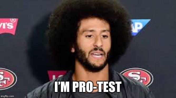 colin kaepernick | I’M PRO-TEST | image tagged in colin kaepernick | made w/ Imgflip meme maker