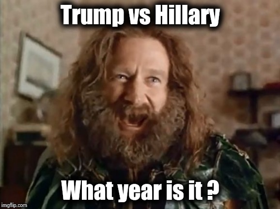 What Year Is It Meme | Trump vs Hillary What year is it ? | image tagged in memes,what year is it | made w/ Imgflip meme maker