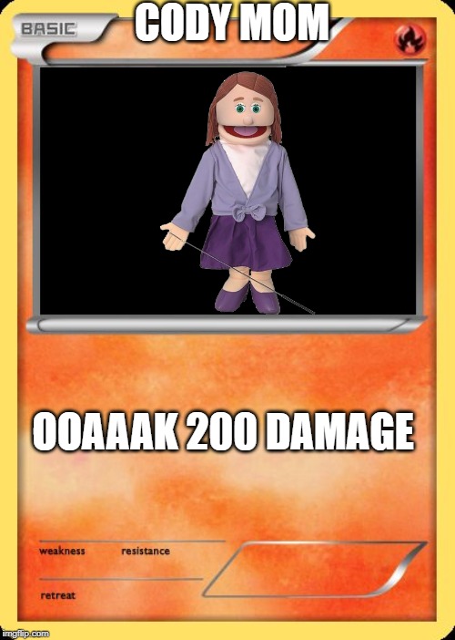Blank Pokemon Card | CODY MOM; OOAAAK 200 DAMAGE | image tagged in blank pokemon card | made w/ Imgflip meme maker
