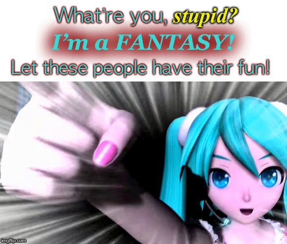 For those concerned with poor little 16 yr. old Miku: | image tagged in hatsune miku,anime,fun,fantasy,stupid,reply | made w/ Imgflip meme maker