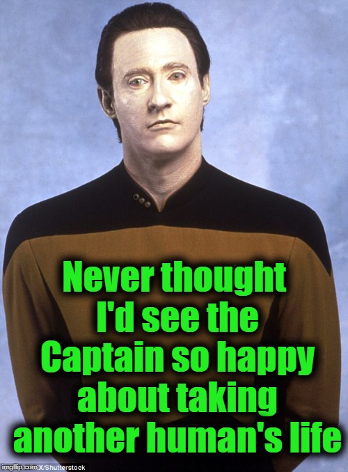 Never thought I'd see the Captain so happy about taking another human's life | made w/ Imgflip meme maker