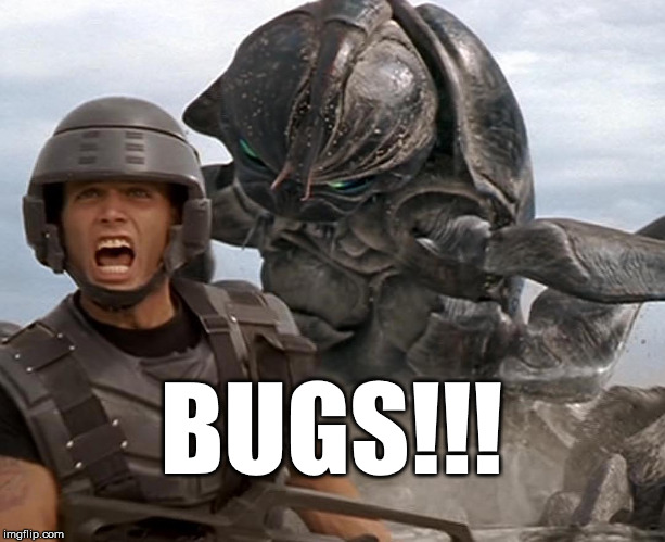 BUGS!!! | BUGS!!! | image tagged in bugs,startship troopers bugs | made w/ Imgflip meme maker