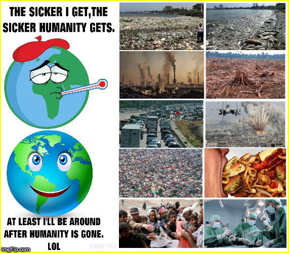 World Environment Day | image tagged in earth,humanity,pollution,sickness,health,environment | made w/ Imgflip meme maker