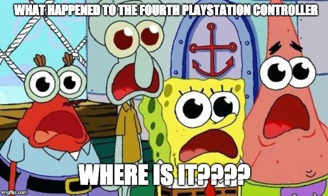 Ummmmm | WHAT HAPPENED TO THE FOURTH PLAYSTATION CONTROLLER; WHERE IS IT???? | image tagged in ummmmm | made w/ Imgflip meme maker