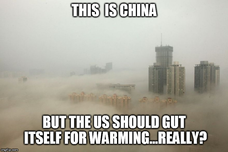 China Pollution | THIS  IS CHINA; BUT THE US SHOULD GUT ITSELF FOR WARMING...REALLY? | image tagged in china pollution | made w/ Imgflip meme maker