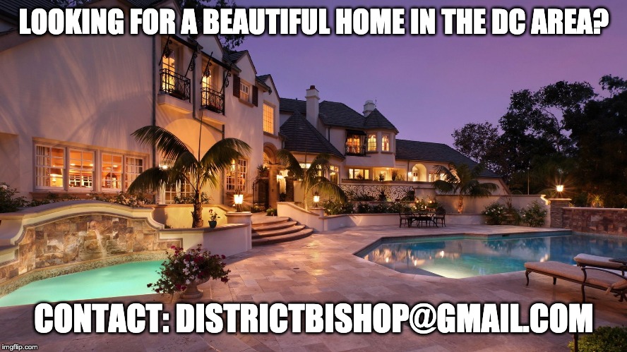 LOOKING FOR A BEAUTIFUL HOME IN THE DC AREA? CONTACT: DISTRICTBISHOP@GMAIL.COM | made w/ Imgflip meme maker