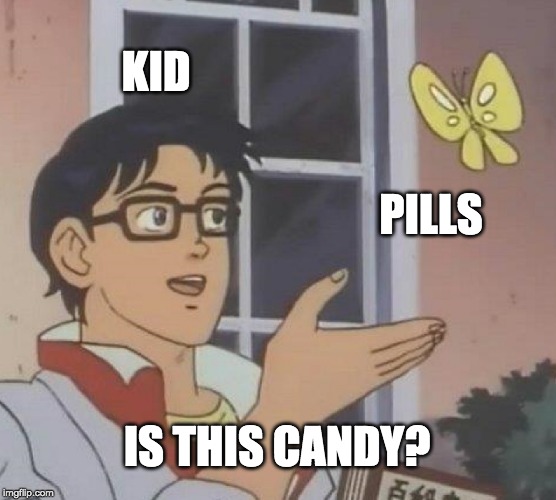Is This A Pigeon Meme | KID; PILLS; IS THIS CANDY? | image tagged in memes,is this a pigeon | made w/ Imgflip meme maker