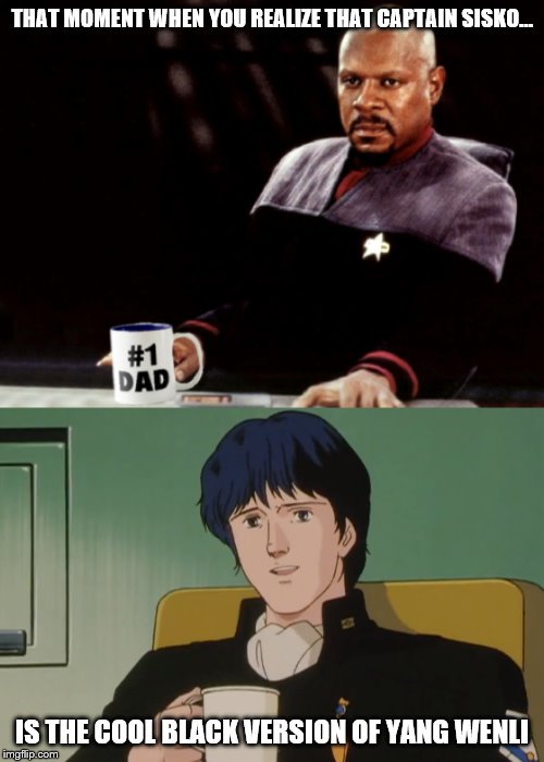 Sisko Wenli | THAT MOMENT WHEN YOU REALIZE THAT CAPTAIN SISKO…; IS THE COOL BLACK VERSION OF YANG WENLI | image tagged in cool,star trek,legend of galactic heroes,man drinking coffee,soldiers,star trek deep space nine | made w/ Imgflip meme maker