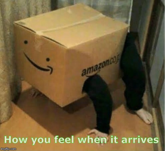 How you feel when it arrives | made w/ Imgflip meme maker