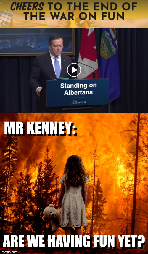 JASON KENNEY: FUN! FUN! FUN! | image tagged in alberta,conservative,climate change,criminals,canadian politics,political meme | made w/ Imgflip meme maker