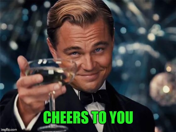 wolf of wall street | CHEERS TO YOU | image tagged in wolf of wall street | made w/ Imgflip meme maker