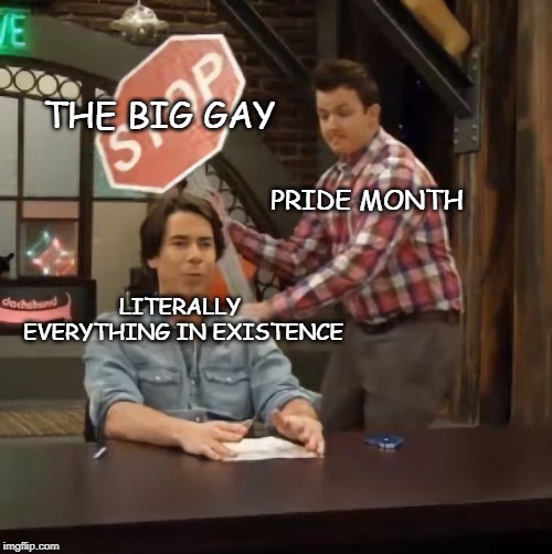 Gibby hitting Spencer with a stop sign v2 | THE BIG GAY; PRIDE MONTH; LITERALLY EVERYTHING IN EXISTENCE | image tagged in gibby hitting spencer with a stop sign v2 | made w/ Imgflip meme maker