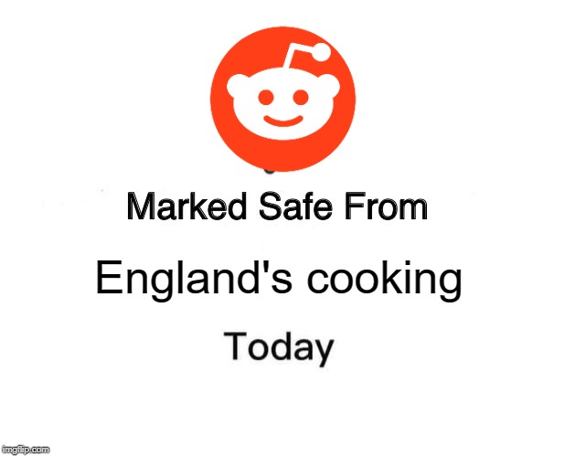 Marked Safe From | England's cooking | image tagged in memes,marked safe from | made w/ Imgflip meme maker