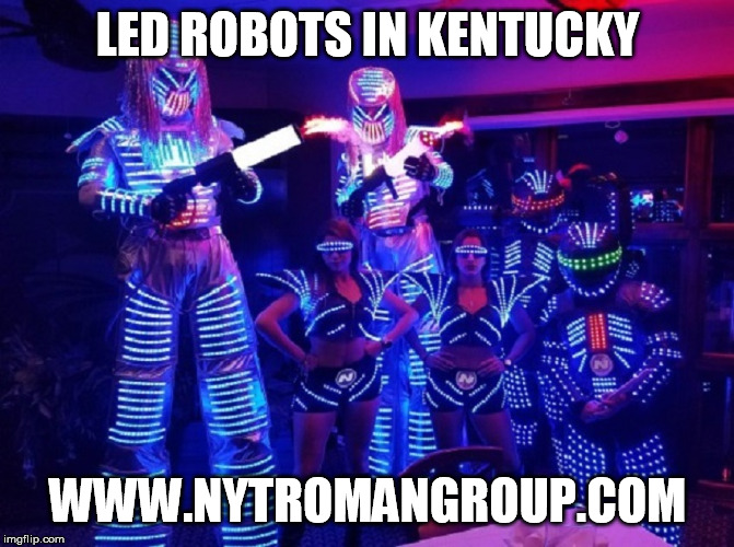 LED Robots in Kentucky | LED ROBOTS IN KENTUCKY; WWW.NYTROMANGROUP.COM | image tagged in led robots in kentucky,led robots,entertainment | made w/ Imgflip meme maker