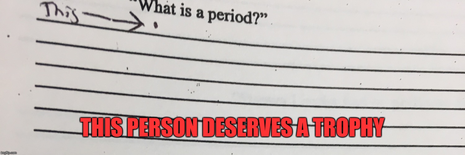 There are people with A’s in school and then there are pure geniuses. This person is a genius LMAO. | THIS PERSON DESERVES A TROPHY | image tagged in lol so funny,lmao,genius,immature highschoolers,smart,lmfao | made w/ Imgflip meme maker