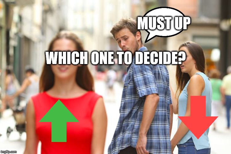 Distracted Boyfriend Meme | MUST UP WHICH ONE TO DECIDE? | image tagged in memes,distracted boyfriend | made w/ Imgflip meme maker