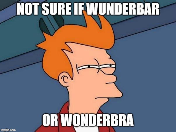 Not sure if... | NOT SURE IF WUNDERBAR; OR WONDERBRA | image tagged in not sure if | made w/ Imgflip meme maker